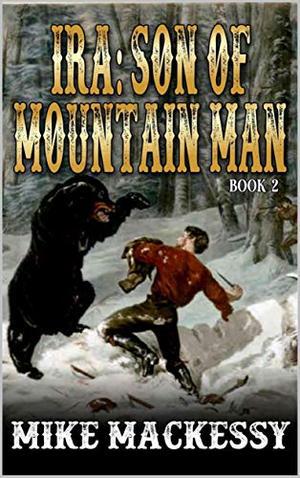 Ira: Son Of Mountain Man by Mike Mackessy