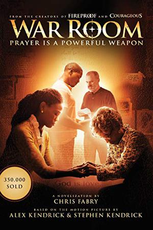 War Room: Prayer Is a Powerful Weapon by Chris Fabry