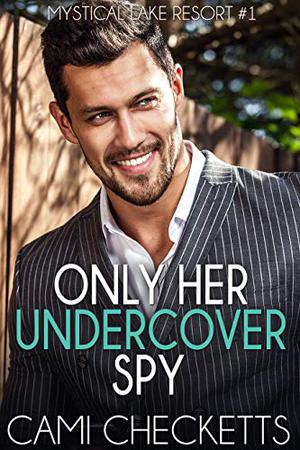 Only Her Undercover Spy by Cami Checketts