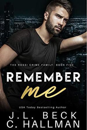 Remember Me: A Dark Mafia Romance by J.L. Beck, C. Hallman