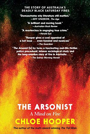 The Arsonist: A Mind on Fire by Chloe Hooper