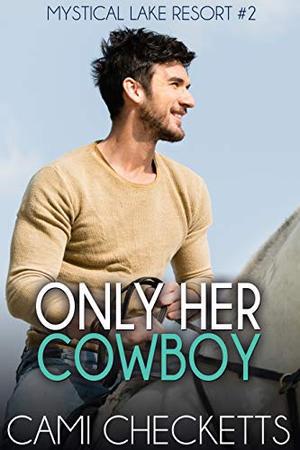 Only Her Cowboy (Mystical Lake Resort Romance #2)