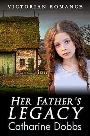 Her Father's Legacy by Catharine Dobbs