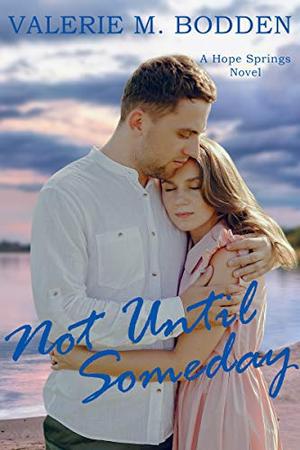 Not Until Someday: A Christian Romance by Valerie M. Bodden