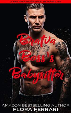 Bratva Boss's Babysitter: An Instalove Possessive Male Romance (A Man Who Knows What He Wants #192)