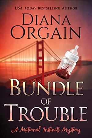 Bundle of Trouble (Maternal Instincts Mystery #1)