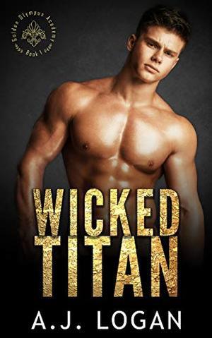 Wicked Titan: A Dark High School Bully Romance by A.J. Logan