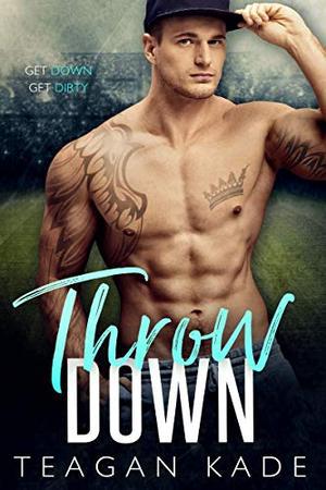 Throw Down by Teagan Kade