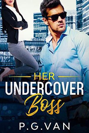 Her Undercover Boss: An Office Romance by P.G. Van