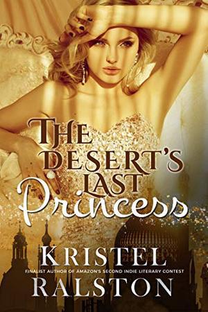 The Desert´s Last Princess: A Standalone Enemies-to-Lovers Romance by Kristel Ralston, Sara Toro