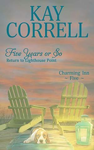 Five Years or So: Return to Lighthouse Point by Kay Correll