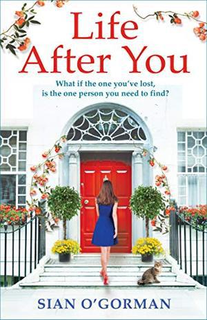 Life After You: A heart-warming story of love, loss and family by Siân O'Gorman