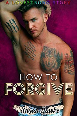 How to Forgive (Lovestrong #6)