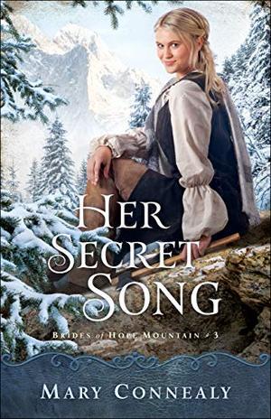 Her Secret Song (Brides of Hope Mountain) by Mary Connealy