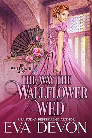 The Way the Wallflower Wed by Eva Devon
