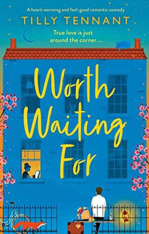 Worth Waiting For: A heart-warming and feel-good romantic comedy by Tilly Tennant