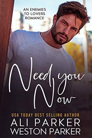 Need You Now by Ali Parker, Weston Parker
