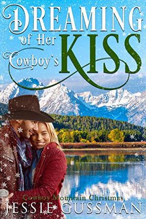 Dreaming of Her Cowboy's Kiss (Cowboy Mountain Christmas, Small Town Sweet Romance #1)