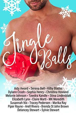 Jingle Balls: A Holiday Romantic Comedy Anthology by Dylann Crush, Aidy Award, Serena Bell, Kilby Blades, Sophia Henry, Christina Hovland, Melonie Johnson, Tawdra Kandle, Stina Lindenblatt, Elizabeth Lynx, Claire Marti, M.K. Meredith, Susannah Nix, Tracey Pedersen, Marika Ray, Piper Rayne, Arell Rivers, Brenda St. John Brown, Delancey Stewart, Sylvie Stewart