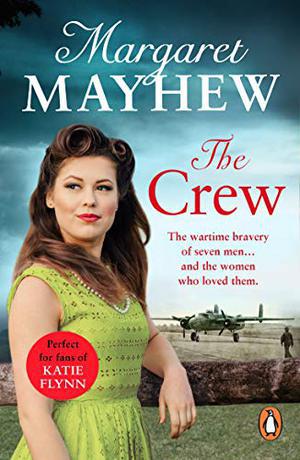The Crew: A perfectly heart-warming, moving and uplifting wartime drama that will capture your heart by Margaret Mayhew