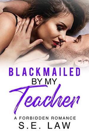 Blackmailed By My Teacher: A Forbidden Romance (Blackmail Fantasies #4)