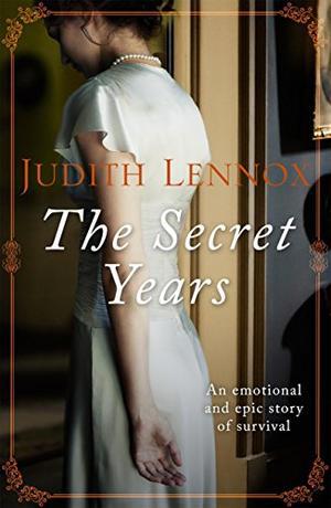 The Secret Years: An emotional drama of love and survival by Judith Lennox