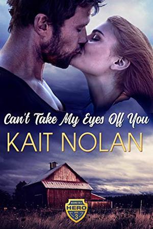 Can't Take My Eyes Off You: A Small Town Romantic Suspense by Kait Nolan