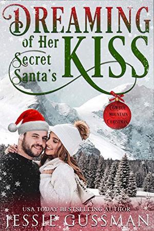 Dreaming of Her Secret Santa's Kiss by Jessie Gussman