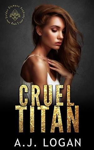 Cruel Titan: A Dark High School Bully Romance (Golden Olympus Academy #2)