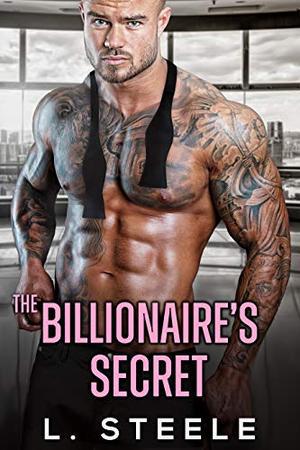 The Billionaire's Secret: Enemies to Lovers Fake Marriage Romance by L. Steele
