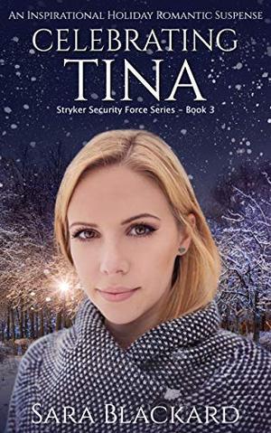 Celebrating Tina: An Inspirational Holiday Romantic Suspense (Stryker Security Force #4)