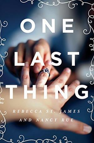 One Last Thing by Rebecca St. James, Nancy N. Rue