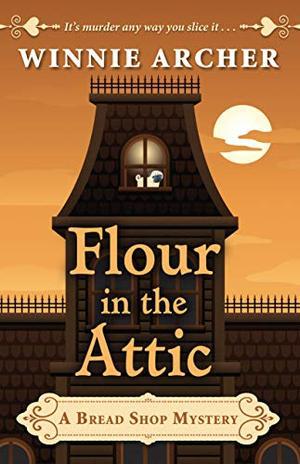 Flour in the Attic (A Bread Shop Mystery (4)) (A Bread Shop Mystery #4)