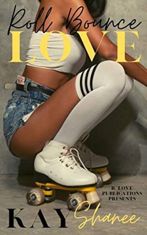Roll Bounce Love by Kay Shanee