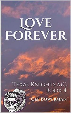 Love Forever: Texas Knights MC, Book 4 by Cee Bowerman