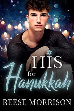 His for Hanukkah by Reese Morrison