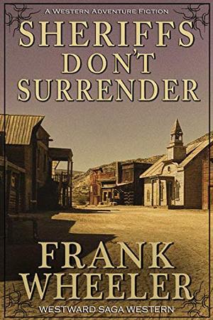 Sheriffs Don’t Surrender (Westward Saga Western) (A Western Adventure Fiction) by Frank Wheeler