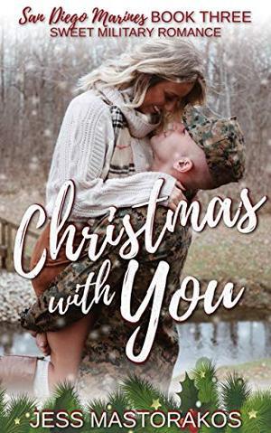 Christmas with You: A Sweet, Fake Relationship, Military Romance (San Diego Marines #3)