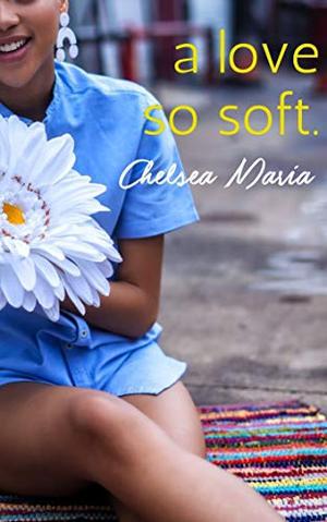 A Love So Soft by Chelsea Maria