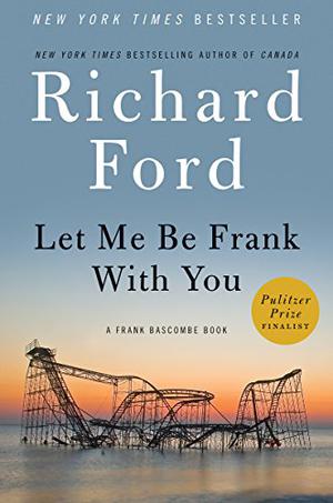 Let Me Be Frank With You by Richard Ford