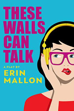 These Walls Can Talk: A New Play by Erin Mallon