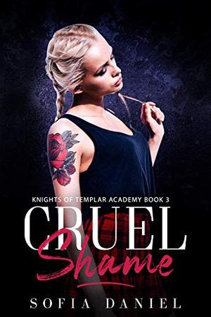 Cruel Shame: A Reverse Harem High School Bully Romance by Sofia Daniel