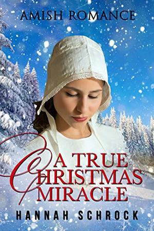 A True Christmas Miracle by Hannah Schrock