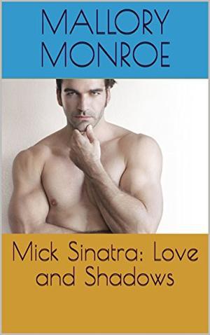 Mick Sinatra: Love and Shadows by Mallory Monroe