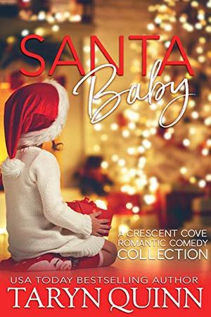 Santa Baby: A Crescent Cove Romantic Comedy Collection by Taryn Quinn