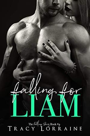 Falling For Liam: A Second Chance Romance by Tracy Lorraine