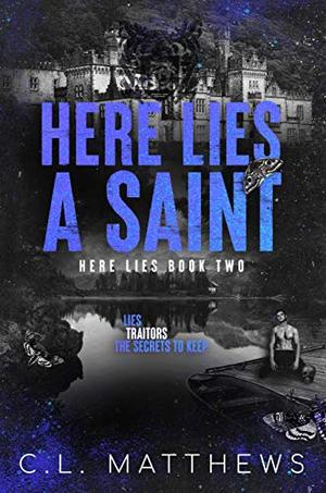 Here Lies a Saint: A Dark Bully Academy Romance by C.L. Matthews