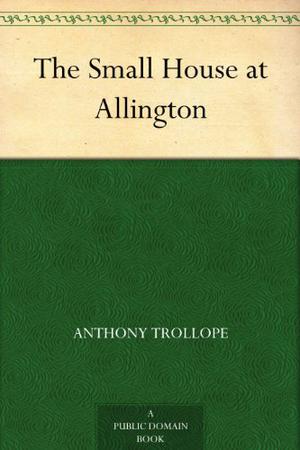 The Small House at Allington: Special Edition (Chronicles of Barsetshire #5)