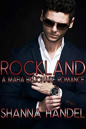 Rockland: A Mafia Billionaire Romance by Shanna Handel