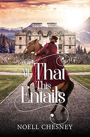 All That This Entails by Noell Chesney